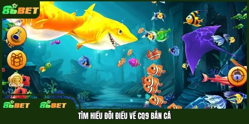 Tìm hiểu đôi điều về CQ9 bắn cá