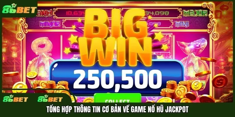 Tổng hợp thông tin cơ bản về game nổ hũ jackpot